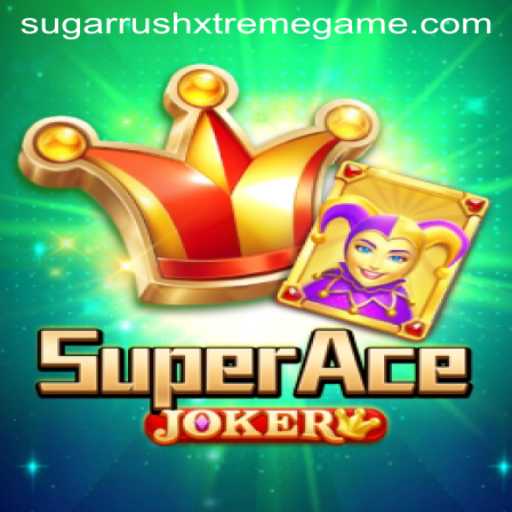 SuperAceJoker and Sugar Rush Xtreme: Unleashing Gaming Thrills