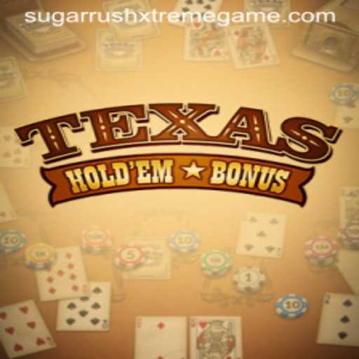 Unveiling Texas Holdem Bonus and the Exciting Sugar Rush Xtreme